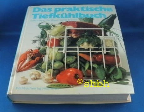 Das praktische Tiefkühlbuch: Gefrieren und Auftauen, Rezepte, Tabellen Books