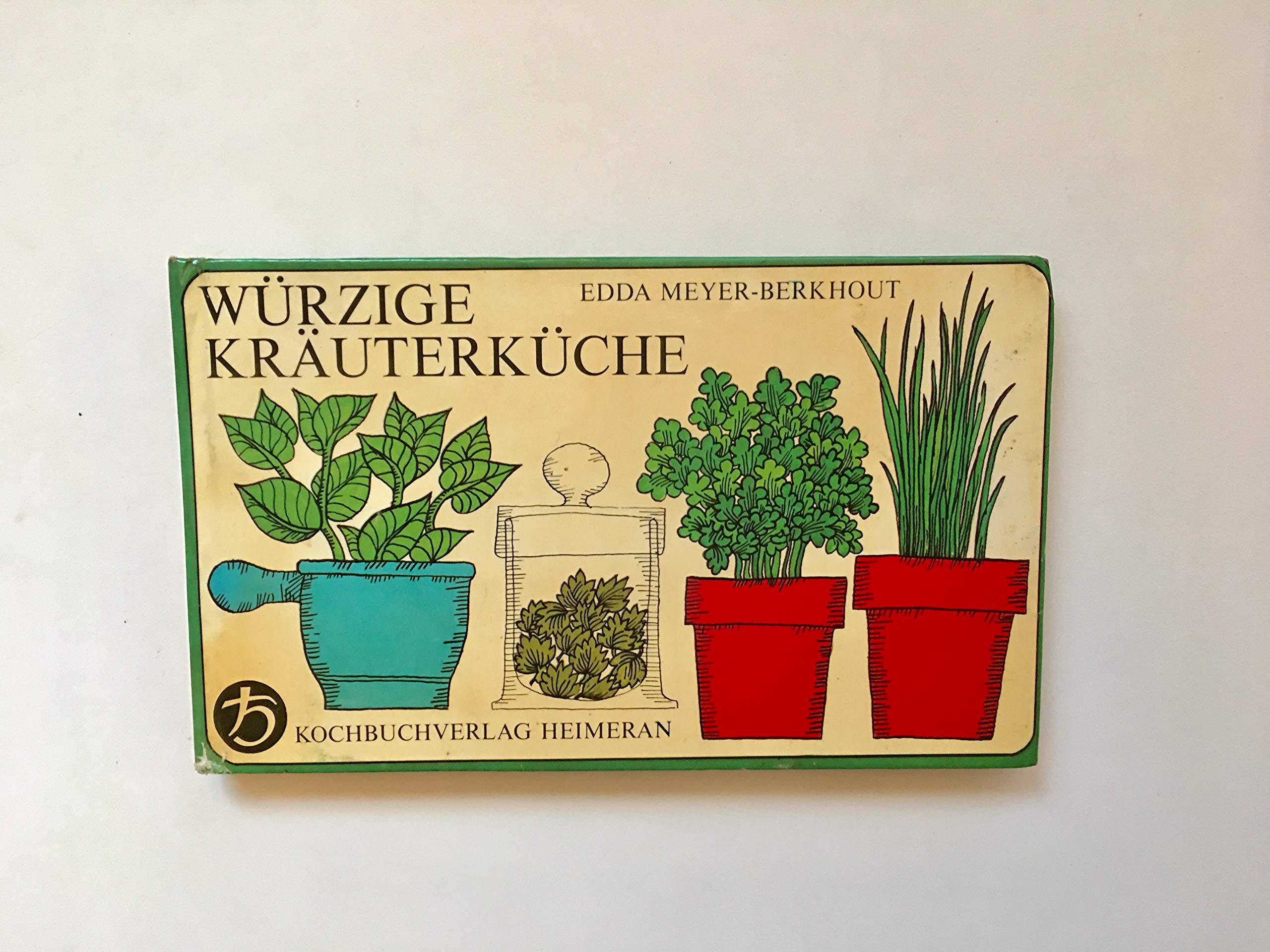 Würzige Kräuterküche : alles über frische u. getrocknete Kräuter. Books