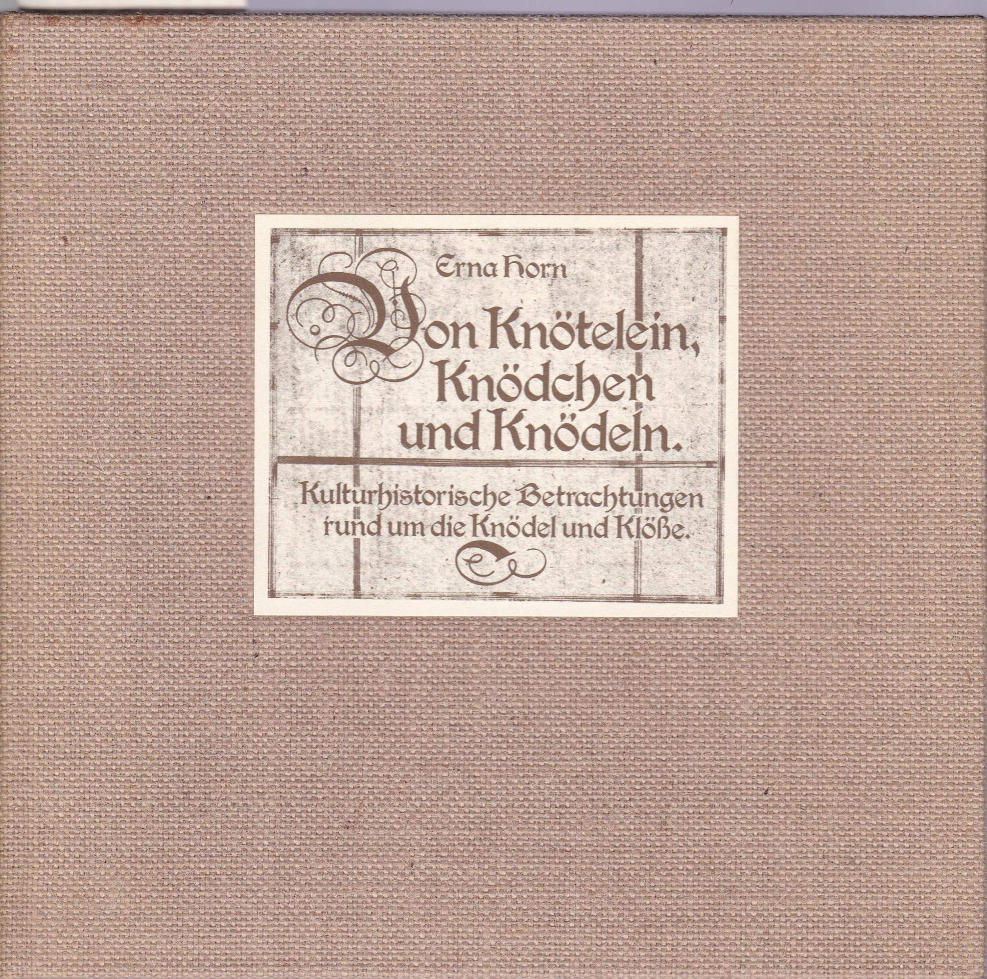Von Knötelein, Knödchen und Knödeln. Kulturhistorische Betrachtungen rund um die Knödel und Klöße. book