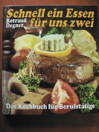 Rotraud Degner: Schnell ein Essen für uns zwei - Das Kochbuch für Berufstätige Cooking & Enjoying