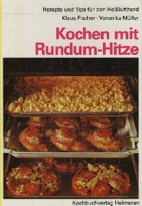 Kochen mit Rundum-Hitze : Rezepte u. Tips für d. Heissluftherd , e. Circotherm-Kochbuch in enger Zsarb. mit d. Neff-Kochstudio, Bretten. Books