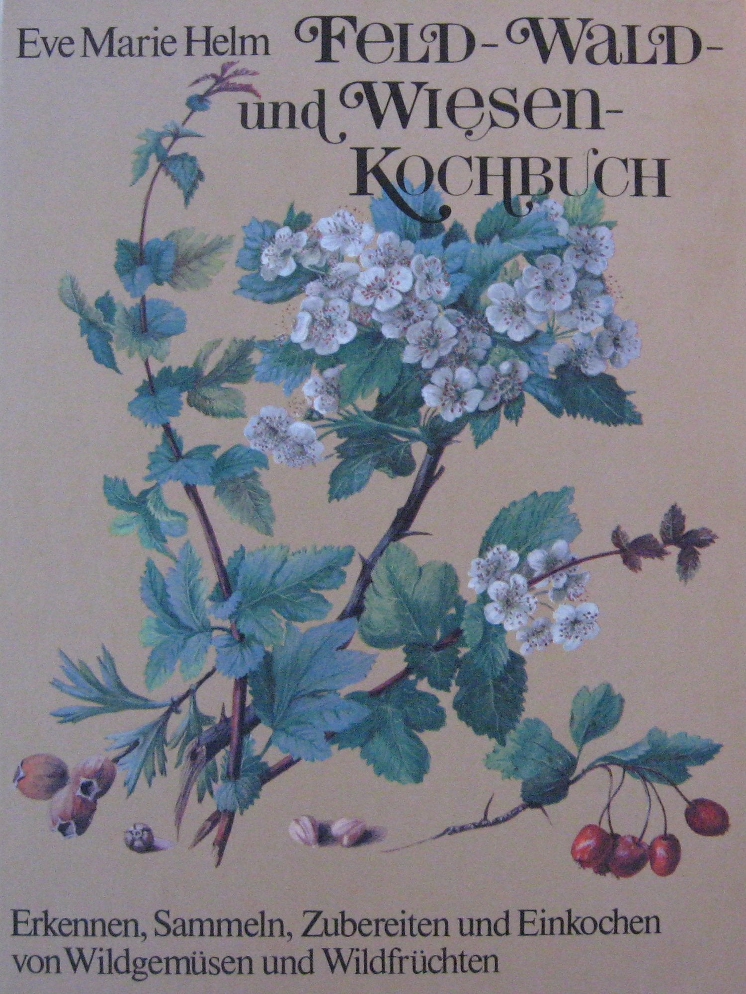 Feld-, Wald- und Wiesenkochbuch. Erkennen, Sammeln, Zubereiten und Einkochen von Wildgemüsen und Wildfrüchten. Books