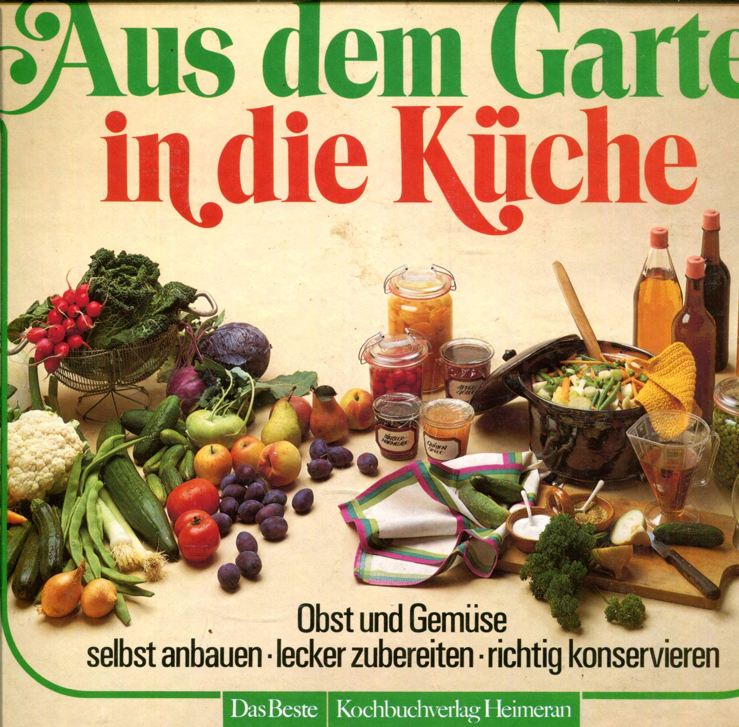 Aus dem Garten in die Küche. Obst und Gemüse selbst anbauen - lecker zubereiten - richtig konservieren. Books