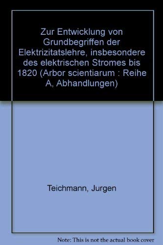 Zur Entwicklung von Grundbegriffen der Elektrizitätslehre, insbesondere des elektrischen Stromes bis 1820 Natural Sciences