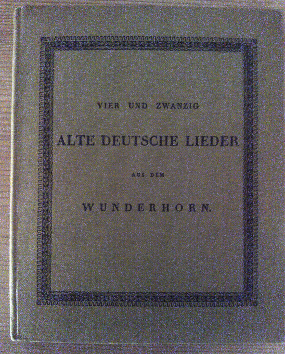 Vier und zwanzig Alte deutsche Lieder aus dem Wunderhorn. Mit bekannten meist älteren Weisen beym Klavier zu singen Books