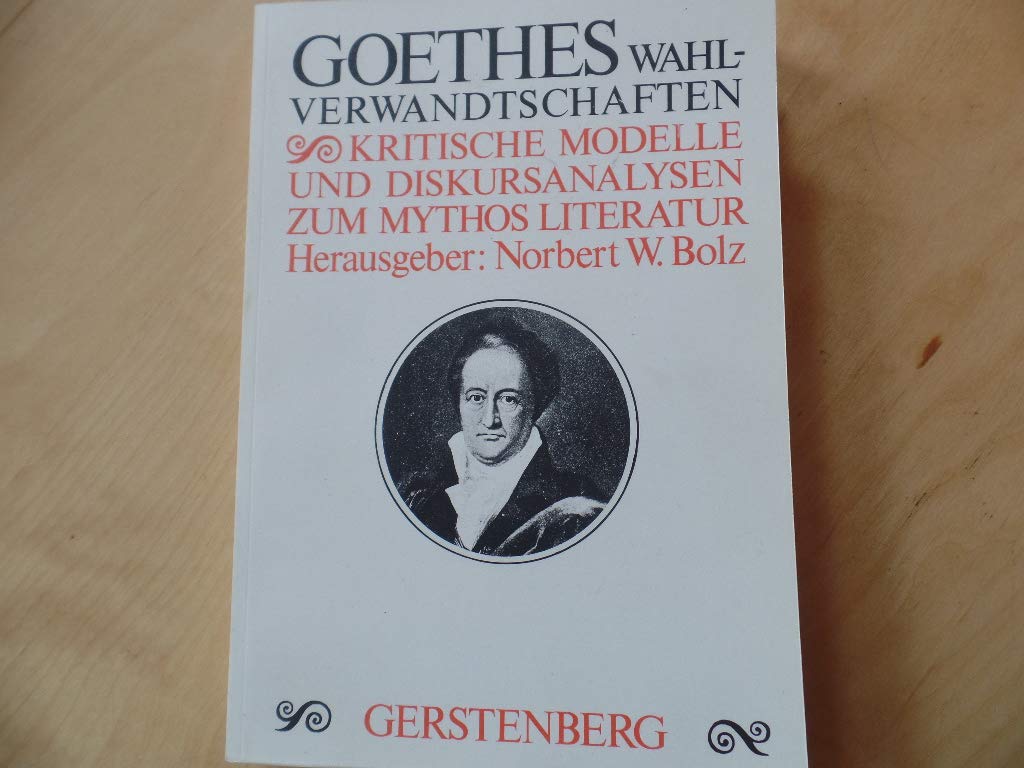 Goethes Wahlverwandtschaften. ( = kritische Modelle und Diskursanalysen zum Mythos Literatur ) Books