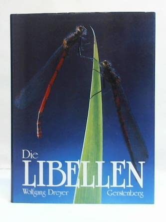 Die Libellen: Das umfassende Handbuch zur Biologie und Ökologie aller mitteleuropäischen Arten mit Bestimmungsschlüsseln für Imagines und Larven Natural Sciences