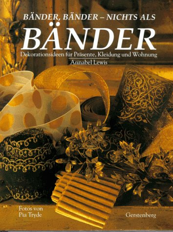 Bänder, Bänder, nichts als Bänder. Dekorationsideen für Präsente, Kleidung und Wohnung Hobbies & Crafts
