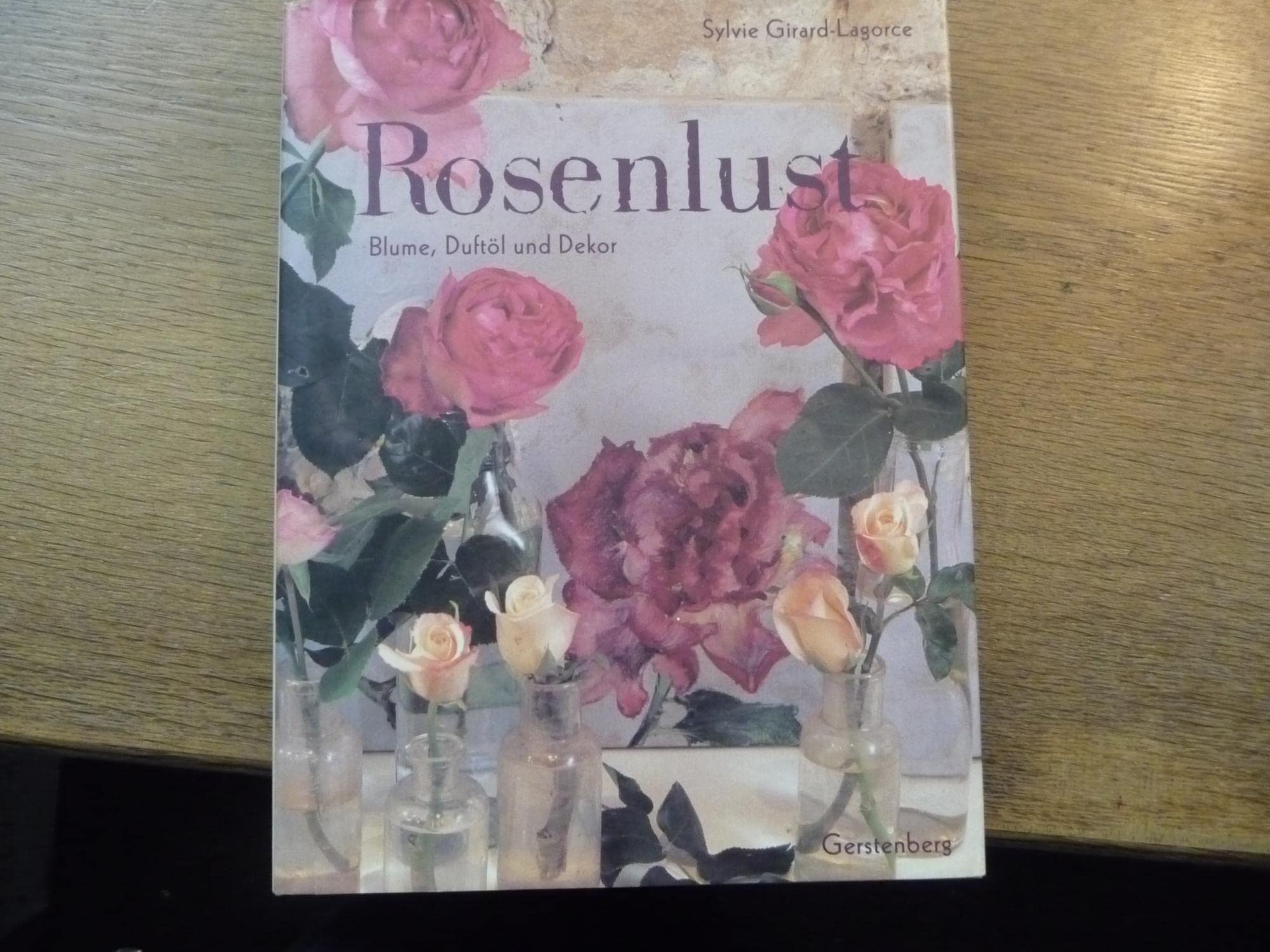 Rosenlust: Blume, Duftöl und Dekor. Mit ausführlichem Adresssenteil Leisure, Home & Garden