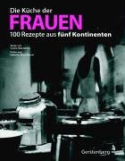 Die Küche der Frauen: 100 Rezepte aus fünf Kontinenten Cooking & Enjoying
