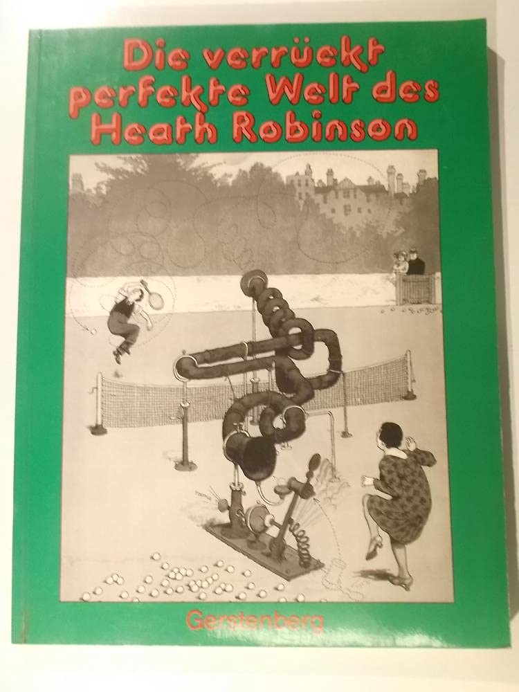 Die verrückt perfekte Welt des Heath Robinson. Ausgewählte Cartoons Cartoons