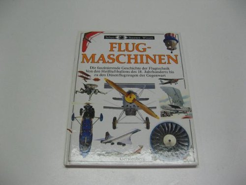 Flugmaschinen. Die faszinierende Geschichte der Flugtechnik von den Heissluftballons des 18. Jahrhunderts bis zu den Düsenflugzeugen und Hubschraubern der Gegenwart Books