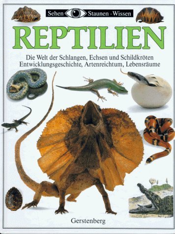 Reptilien. Die faszinierende Welt der Schlangen, Echsen und Schildkröten. Entwicklungsgeschichte, Artenreichtum, Lebensgewohnheiten Books