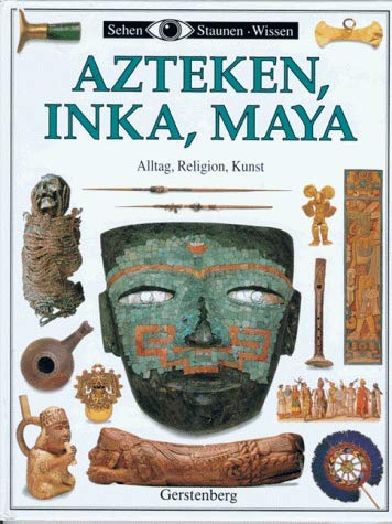 Azteken, Inka, Maya. Alltag, Religion, Kunst Memories