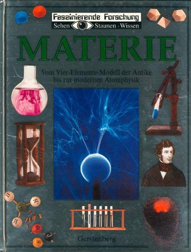 Faszinierende Forschung: Materie. Vom Vier-Elemente-Modell der Antike bis zur modernen Atomphysik. Non-fiction