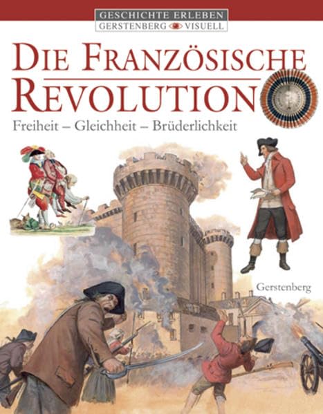 Die Französische Revolution: Freiheit, Gleichheit, Brüderlichkeit (Gerstenberg visuell - Geschichte erleben) Education