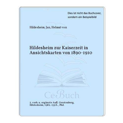 Hildesheim zur Kaiserzeit in Ansichtskarten von 1890-1910 Politics & History