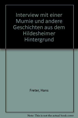 Interview mit einer Mumie. Und andere Geschichten aus dem Hildesheimer Hintergrund Books
