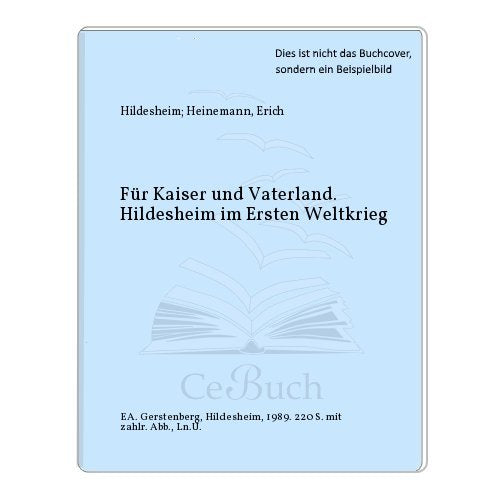 Für Kaiser und Vaterland. Hildesheim im Ersten Weltkrieg Politics & History