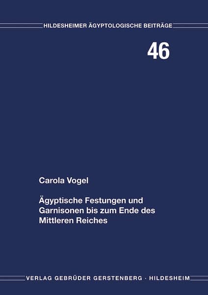 Ägyptische Festungen und Garnisonen bis zum Ende des Mittleren Reiches Politics & History