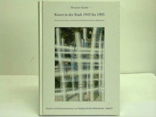 Kunst in der Stadt 1945 bis 1995: Eine Dokumentation zur Kunst im offentlichen Raum in Hildesheim (Quellen und Dokumentationen zur Stadtgeschichte Hildesheims) (German Edition) Professional & Reference Books