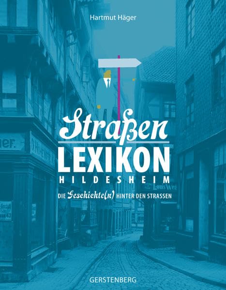 Hildesheimer Straßen: Straßenlexikon Hildesheim. Die Geschichte(n) hinter den Straßen Politics & History