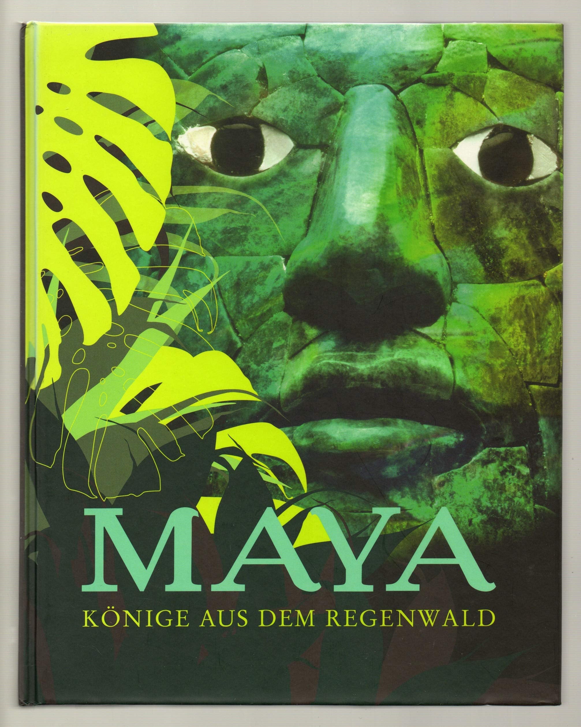 Maya - Könige aus dem Regenwald: Begleitbuch zur Sonderausstellung im Ausstellungszentrum Lokschuppen Rosenheim 2007 und im Roemer- und ... und Pelizaeus-Museum Hildesheim 2007-2008 Natural Sciences