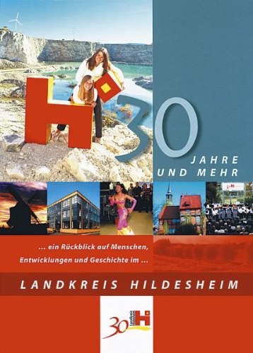30 Jahre und mehr…: Ein Rückblick auf Menschen, Entwicklungen und Geschichte im Landkreis Hildesheim Politics & History