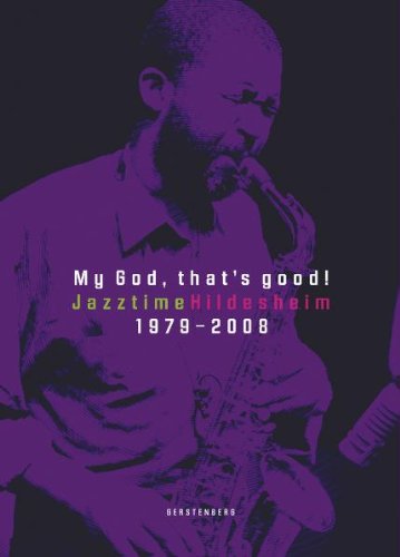 My God, that's good!: Jazztime Hildesheim 1979-2008 Books