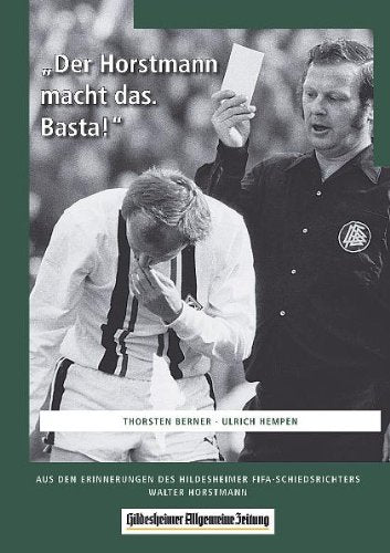 Der Horstmann macht das. Basta!: Aus den Erinnerungen des Hildesheimer FIFA-Schiedsrichters Walter Horstmann Leisure & Fun