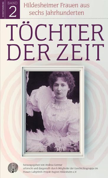 Töchter der Zeit Band 2: Hildesheimer Frauen aus sechs Jahrhunderten Politics & History