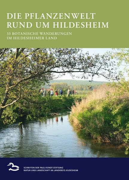 Die Pflanzenwelt rund um Hildesheim: 33 Botanische Wanderungen im Hildesheimer Land (Natur und Landschaft im Landkreis Hildesheim / Mitteilungen der Paul-Feindt-Stiftung) Business & Technology