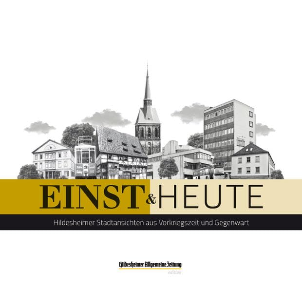 einst & heute. Hildesheimer Stadtansichten aus Vorkriegszeit und Gegenwart: Die Folgen 1 bis 52 der Serie der Hildesheimer Allgemeinen Zeitung (Hildesheimer Allgemeine Zeitung, Edition) Politics & History