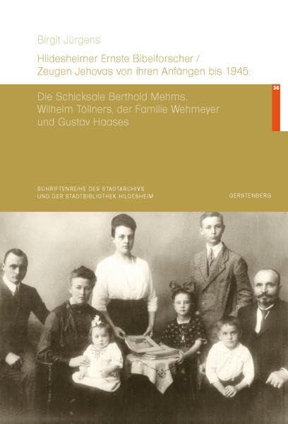 Hildesheimer Ernste Bibelforscher/Zeugen Jehovas von ihren Anfängen bis 1945: Die Schicksale Berthold Mehms, Wilhelm Töllners, der Familie Wehmeyer ... und der Stadtbibliothek Hildesheim) Politics & History