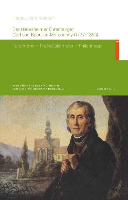Der Hildesheimer Ehrenbürger Carl von Beaulieu-Marconnay (1777-1855): Forstmann - Freiheitskämpfer - Philanthrop (Schriftenreihe des Stadtarchivs und der Stadtbibliothek Hildesheim) Natural Sciences