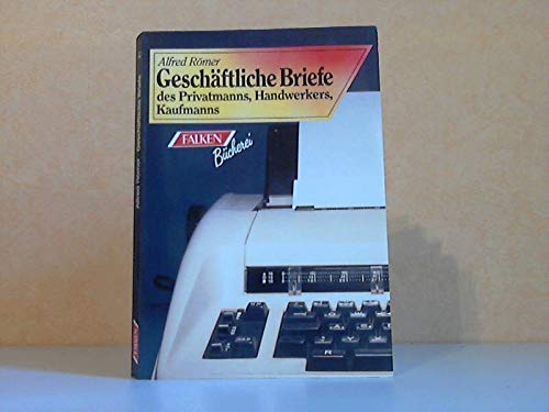 Geschäftliche Briefe. Für Privatleute, Handwerker und Kaufleute. Media & Communication
