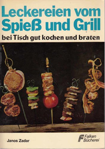 Leckereien vom Spiess oder Grill für Hausfeste, Party und Camping. Feinschmecker- Rezepte aus aller Welt. Books