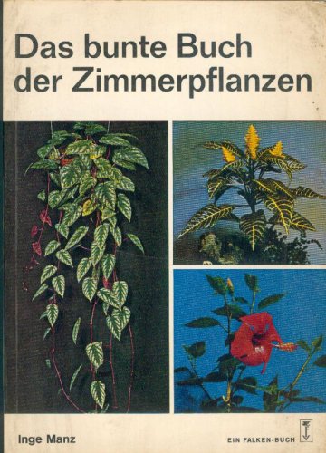 Das bunte Buch der Zimmerpflanzen (die falken-Bücherei ; Bd. 0238) Learning & Reference