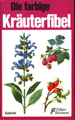 Die farbige Kräuterfibel. Heil- u. Gewürzpflanzen. Learning & Reference