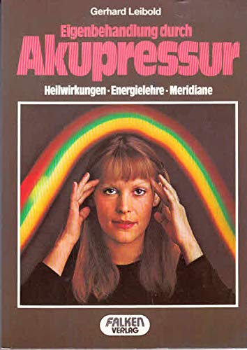 Eigenbehandlung durch Akupressur. Heilwirkungen, Energielehre, Meridiane. - Leibold, Gerhard book