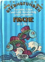 Sternstunden: Fische 20.2.-20.3. Für Liebe, Glück und Geld, Berufserfolg und Gesundheit. Business, Finance & Career