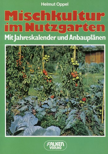 Mischkultur im Nutzgarten. Mit Jahreskalender und Anbauplänen. Leisure, Home & Garden