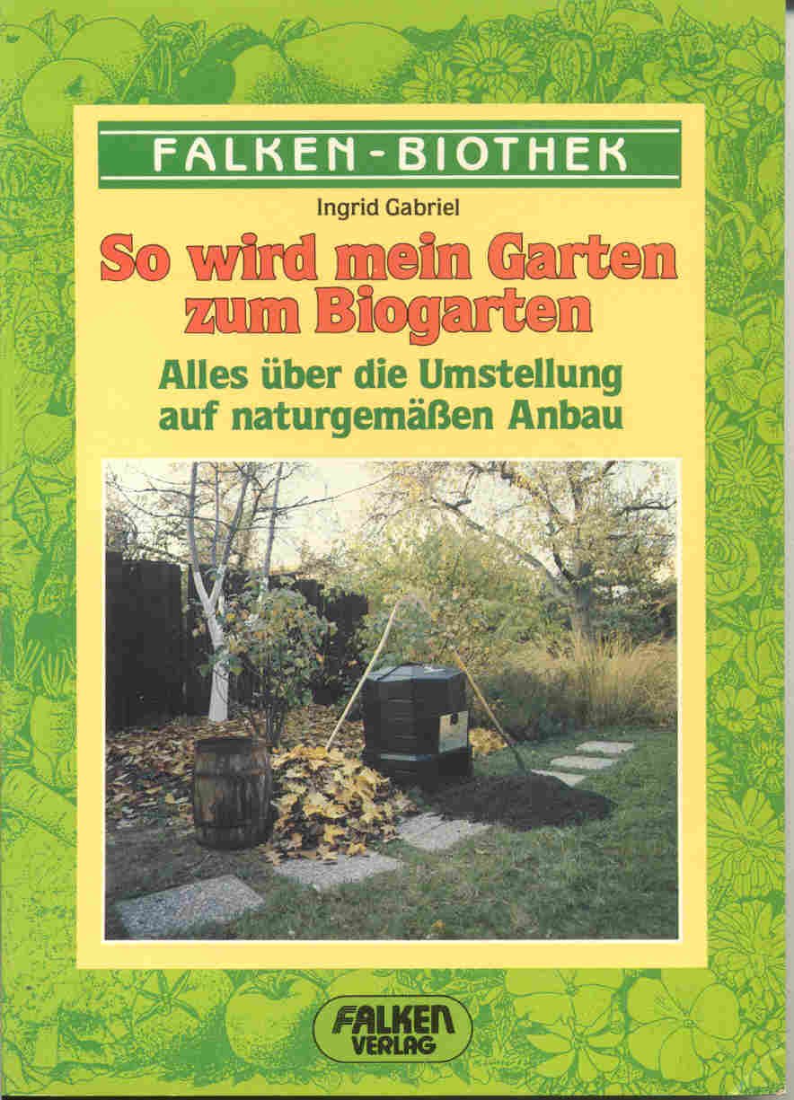 So wird mein Garten zum Biogarten. Alles über die Umstellung auf naturgemäßen Anbau. Garden & Plants