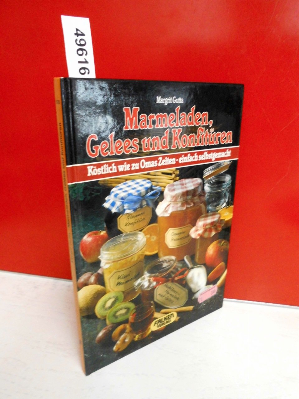 Marmeladen, Gelees und Konfitüren. Köstlich wie zu Omas Zeiten, einfach selbst gemacht. Cooking & Enjoying