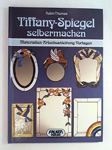 Product Image: Tiffany - Spiegel selbermachen. Materialien, Arbeitsanleitung, Vorlagen.