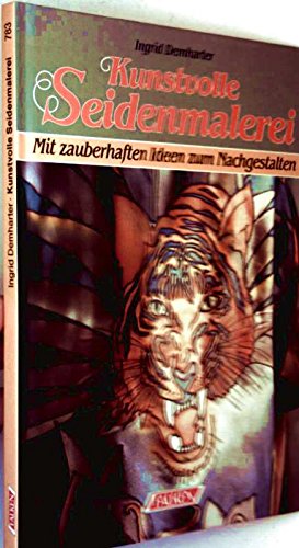 Kunstvolle Seidenmalerei. Mit zauberhaften Ideen zum Nachgestalten. Hobbies & Crafts