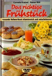 Das richtige Frühstück: Gesunde Vollwertkost vitaminreich und naturbelassen Cooking & Enjoying