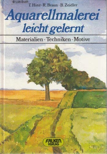 Aquarellmalerei leicht gelernt. Materialien, Techniken, Motive. General education