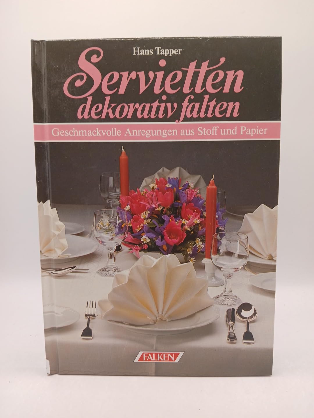 Servietten dekorativ falten. Geschmackvolle Anregungen aus Stoff und Papier. Hobbies & Crafts