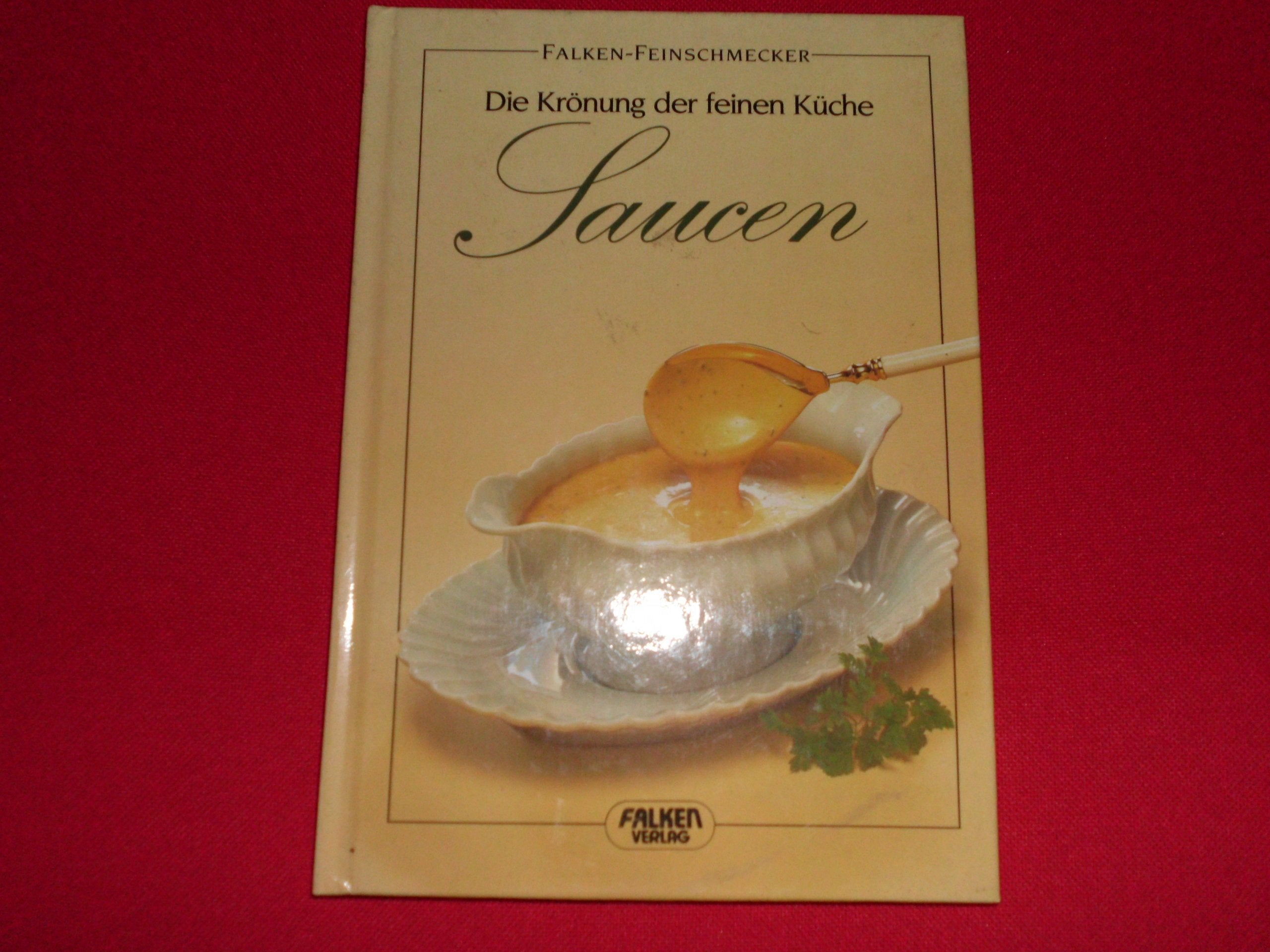 Saucen. Die Krönung der feinen Küche. ( Falken Feinschmecker). Cooking & Enjoying